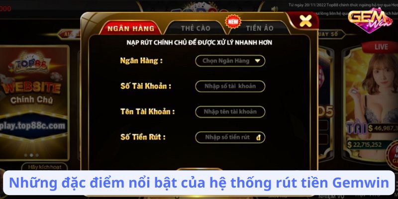 rut tien gemwin 1 Những đặc điểm nổi bật của hệ thống rút tiền Gemwin